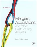 Mergers, Acquisitions, and Other Restructuring Activities: An Integrated Approach to Process, Tools,...