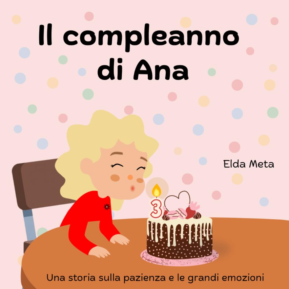 Il compleanno di Ana: Una storia sulla pazienza e le grandi emozioni (Ana’s Emotional Adventures)