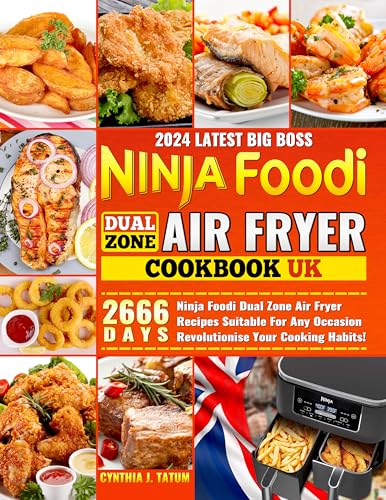 2024 Latest Big Boss Ninja Foodi Dual Zone Air Fryer Cookbook UK: 2666 Days Ninja Foodi Dual Zone Air Fryer Recipes Suitable For Any Occasion Revolutionise Your Cooking Habits!