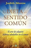 La Dieta Del Sentido Común - El Arte De Adquirir Hábitos Saludables En El Comer 849551396X Book Cover