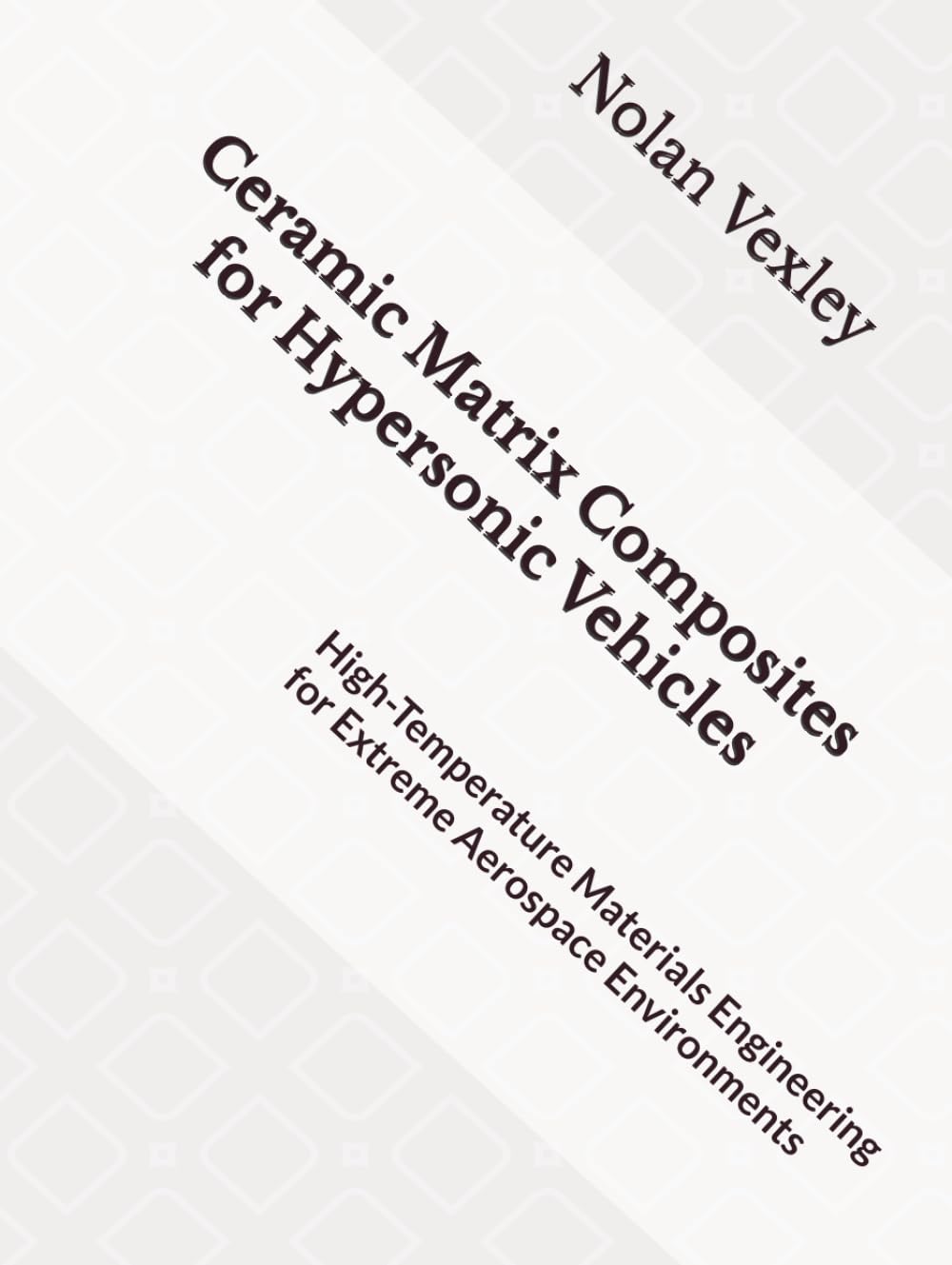 Ceramic Matrix Composites for Hypersonic Vehicles: High-Temperature Materials Engineering for Extreme Aerospace Environments