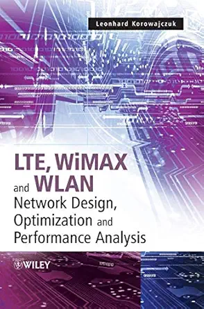 LTE, WiMAX and WLAN Network Design, Optimization and Performance Analysis-Wow! eBook