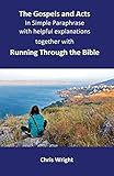 The Gospels and Acts in Simple Paraphrase with helpful explanations: Together with Running Through the Bible