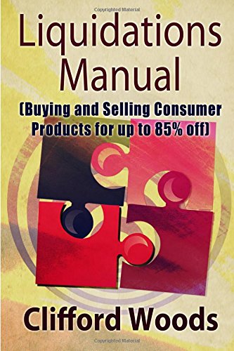 Liquidations Manual: Buying and Selling Consumer Products for up to 85% Off