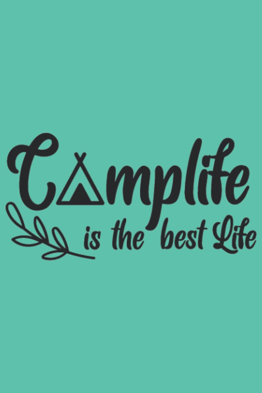 Camplife Is The Best Life Notebook: Biscay Green Matte Finish Lined Journal, 6 x 9 120 Pages, Gift For Thinkers, List Makers and Doers (Camplife Is The Best Life Journal)