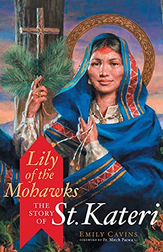 Lily of the Mohawks: The Story of St. Kateri