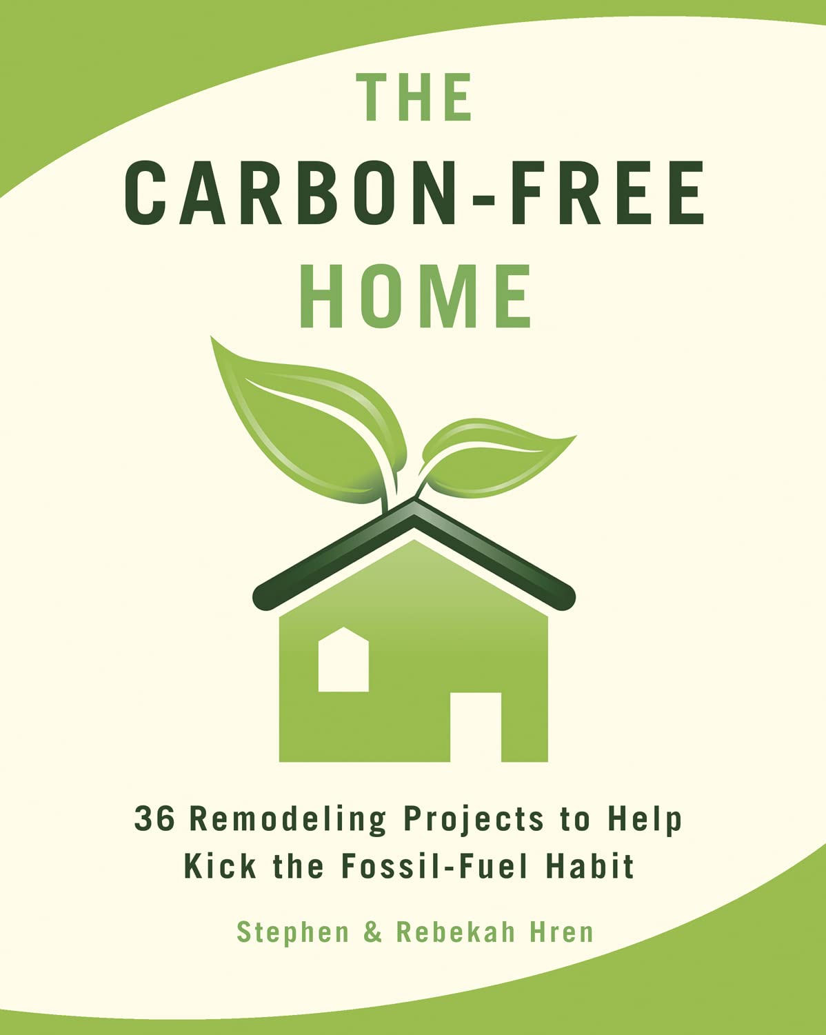 Buy The Carbon-Free Home: 36 Remodeling Projects to Help Kick the Fossil-Fuel Habit — BookShops.in