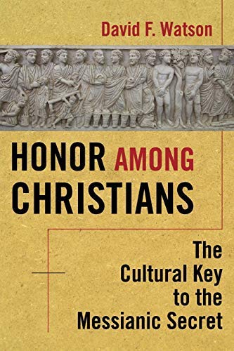 Honor Among Christians: The Cultural Key To The Messianic Secret