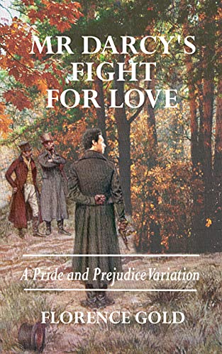 Mr Darcy's Fight for Love: A Pride and Prejudice Variation Mr Darcy's Fight for Love: A Pride and Prejudice Variation
