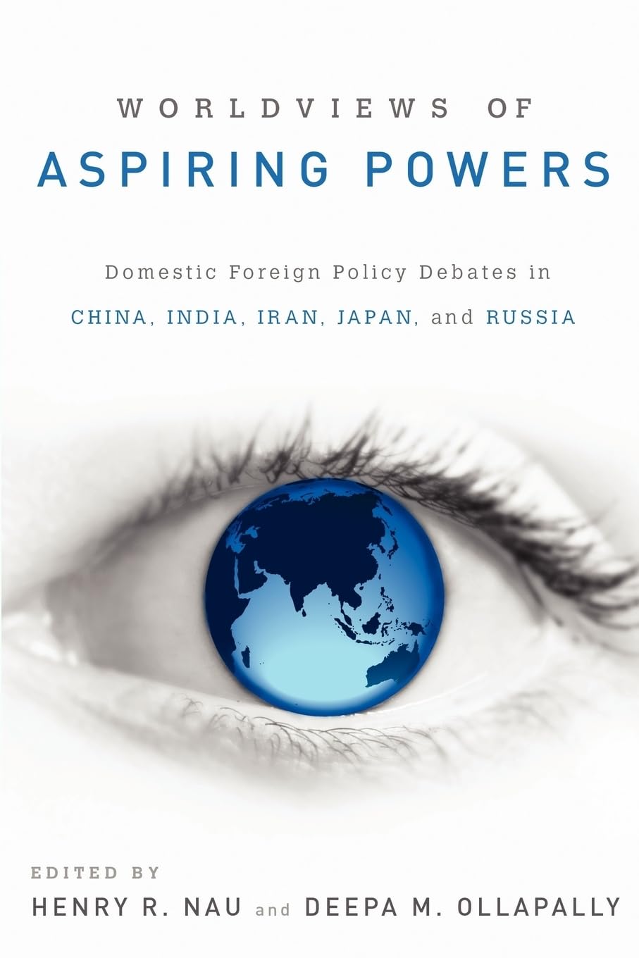 Worldviews of Aspiring Powers: Domestic Foreign Policy Debates in China, India, Iran, Japan, and Russia