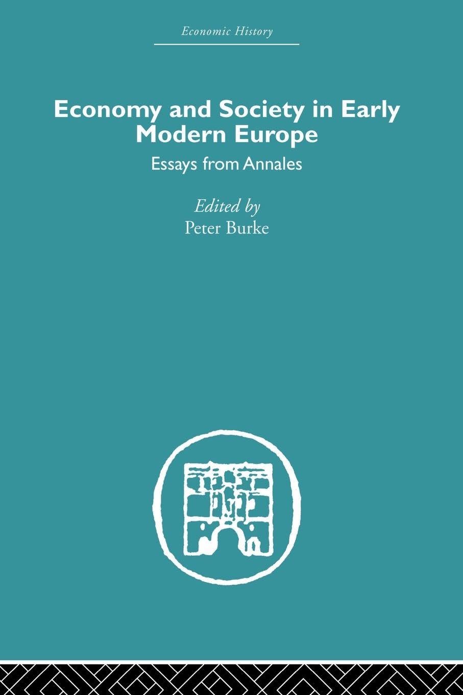 Economy and Society in Early Modern Europe: Essays from Annales (Economic History)