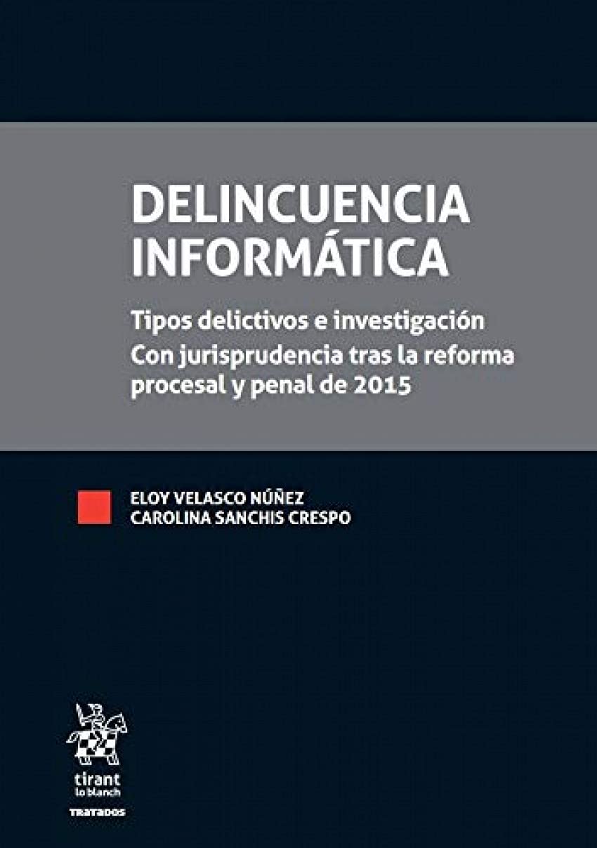 Delincuencia Informática: Tipos delictivos e investigación con jurisprudencia tras la reforma procesal y penal de 2015: 1 (Tratados)