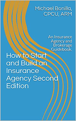 How to Start and Build an Insurance Agency. Edition 2: An Insurance Agency and Brokerage Guidebook. (English Edition)
