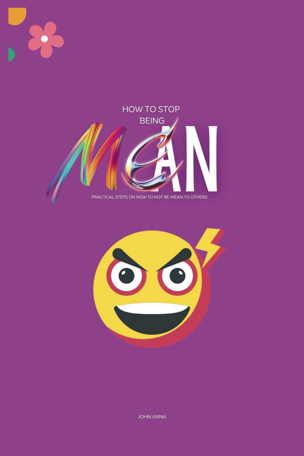 How to Stop Being Mean: Practical Steps on How to Not be Mean to Others