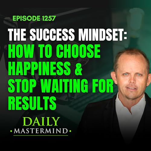 The Success Mindset: How to Choose Happiness & Stop Waiting for Results