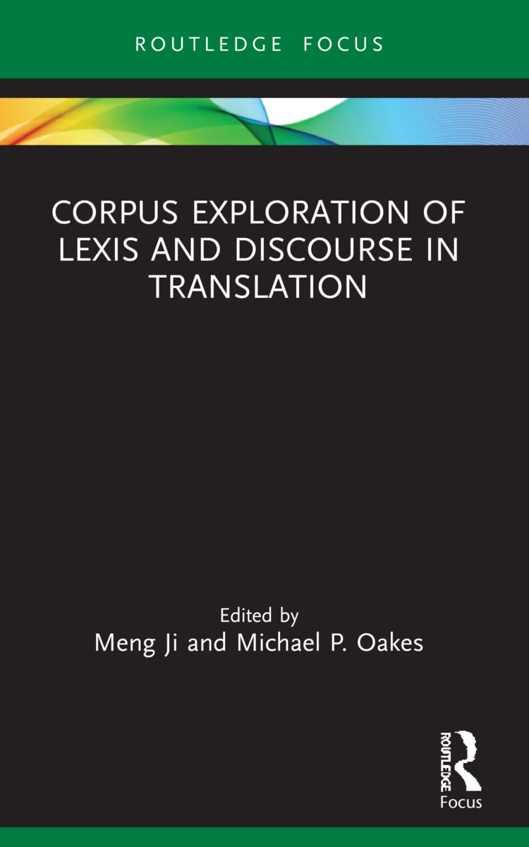 Corpus Exploration of Lexis and Discourse in Translation (Routledge Studies in Empirical Translation and Multilingual Communication)