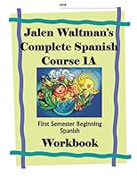 Jalen Waltman's Spanish 1A First Semester Spanish Course Workbook : First Semester Beginning Spanish 169966501X Book Cover