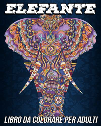 Elefante Libro da Colorare per Adulti: Bellissime Pagine da Colorare Antistress e Rilassanti con Adorabili Mandala con Elefanti