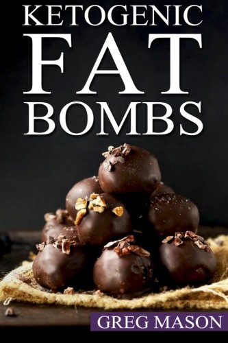Ketogenic Fat Bombs: 68 Delicious Desserts, Sweet Treats & Savoury Snack Recipes For Burning Fat Fast (Low Carb, High Fat Desserts for Weight Loss, Ultimate Fat Bombs Cookbook)