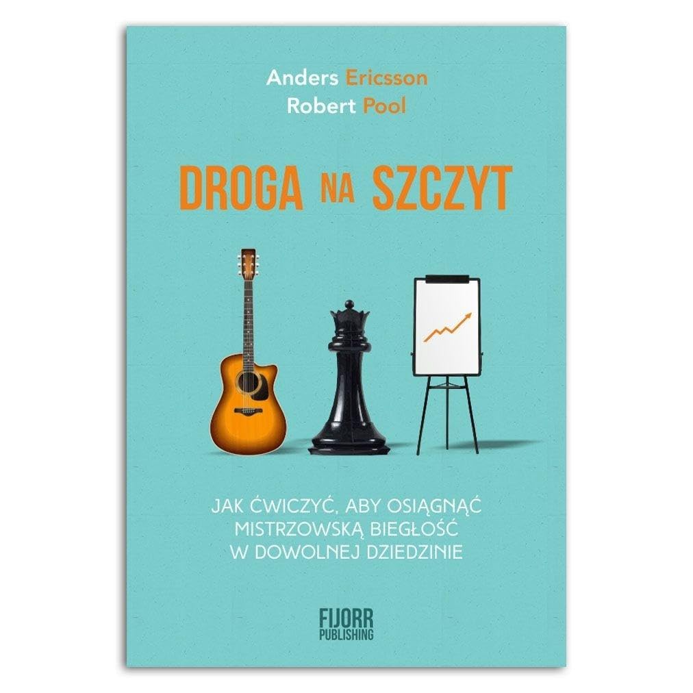 DROGA NA SZCZYT: Jak ćwiczyć, aby osiągnąć mistrzowską biegłość w dowolnej dziedzinie