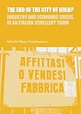  The End of the City of Gold?: Industry and Economic Crisis in an Italian Jewellery Town