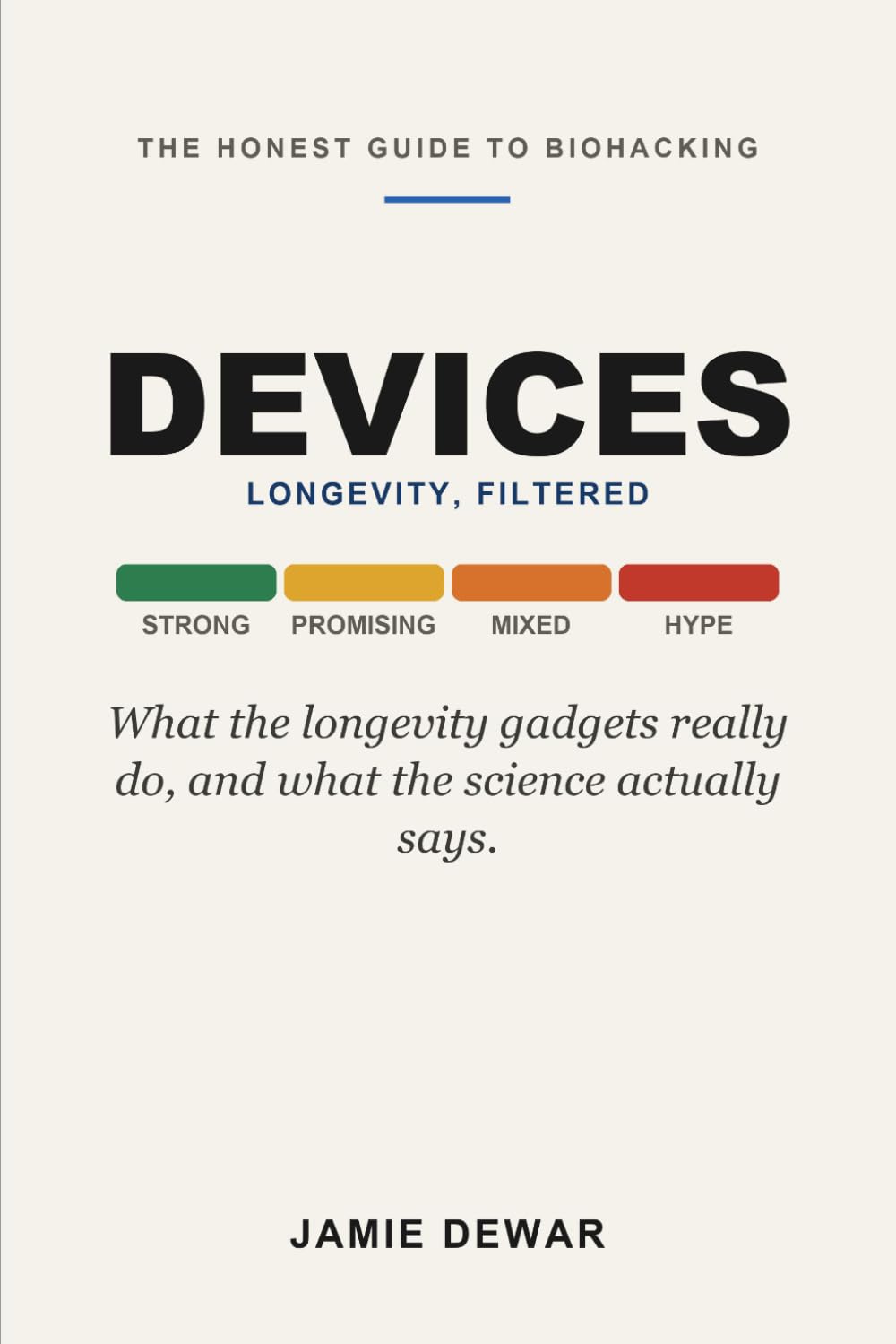 Longevity, Filtered: Devices: The Honest, Plain-English Guide to the Gadgets, Wearables, and Machines of Longevity, What They Are, Why People Use Them, and What the Science Actually Says