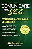  Comunicare con Stile: La guida definitiva per costruire relazioni d’affari di successo