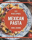 111 Mexican Pasta Recipes: More Than a Mexican Pasta Cookbook 111 Mexican Pasta Recipes: More Than a Mexican Pasta Cookbook
