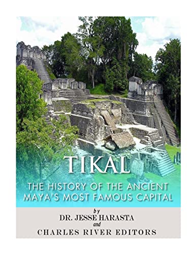 Createspace Independent Publishing Platform - Tikal: The History of the Ancient Maya’s Famous Capital