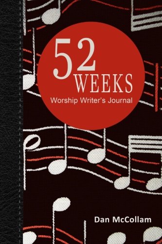 52 Weeks Worship Writer's Journal: 52 weeks of inspirational thoughts and song starters