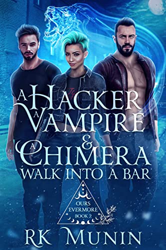 A Hacker, Vampire, and Chimera Walk into a Bar...: Ours Evermore Series, Book 2