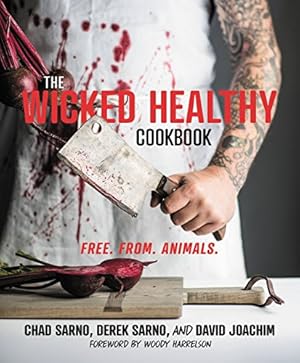 The Wicked Healthy Cookbook: Free. From. Animals.