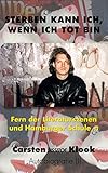 Sterben kann ich, wenn ich tot bin: Fern der Literaturszenen und Hamburger Schule_n - Carsten Klook 