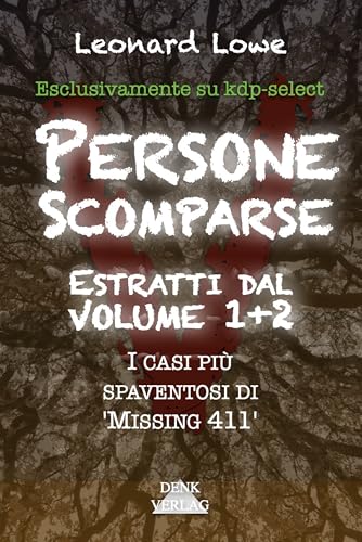 Persone Scomparse - Estratti 1+2 - esclusivamente kdp : I casi più spaventosi di 'Missing 411' - Crimini oscuri Scomparsi in montagna spettrali scomparsi senza lasciare traccia Storie mistiche