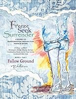Freeze, Seek, Surrender - Fallow Ground : A Journey of Transformation 1658790324 Book Cover