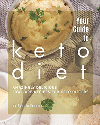 Your Guide to Keto Diet: Amazingly Delicious Low-Carb Recipes for