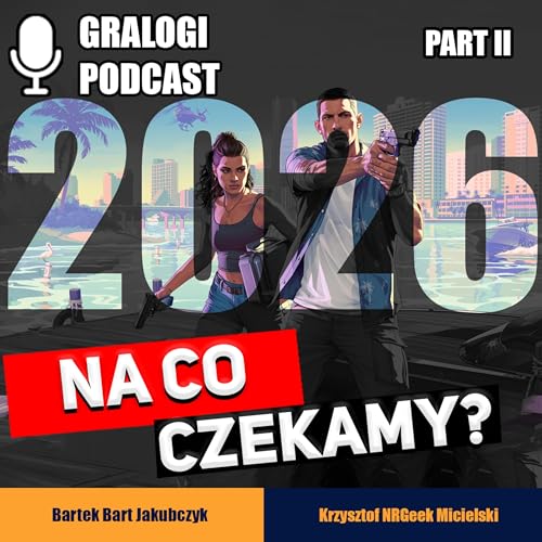 Na co czekamy w 2026? Część II - Gralogi Podcast