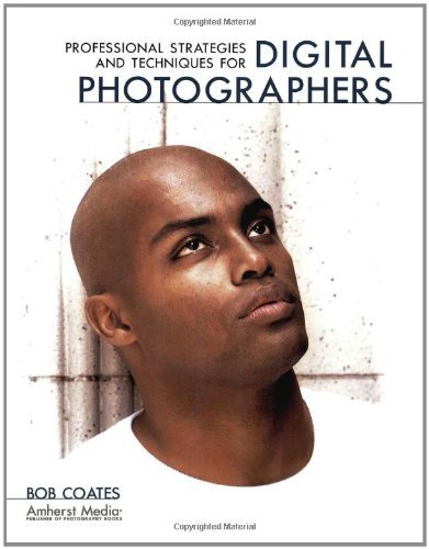 Professional Strategies and Techniques for Digital Photographers
