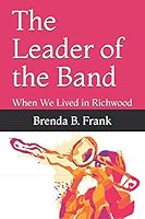 The Leader of the Band: When We Lived in Richwood 1521583323 Book Cover