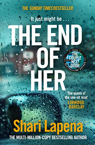 The End of Her: The unputdownable Sunday Times bestseller from the author of THE COUPLE NEXT DOOR by [Shari Lapena]