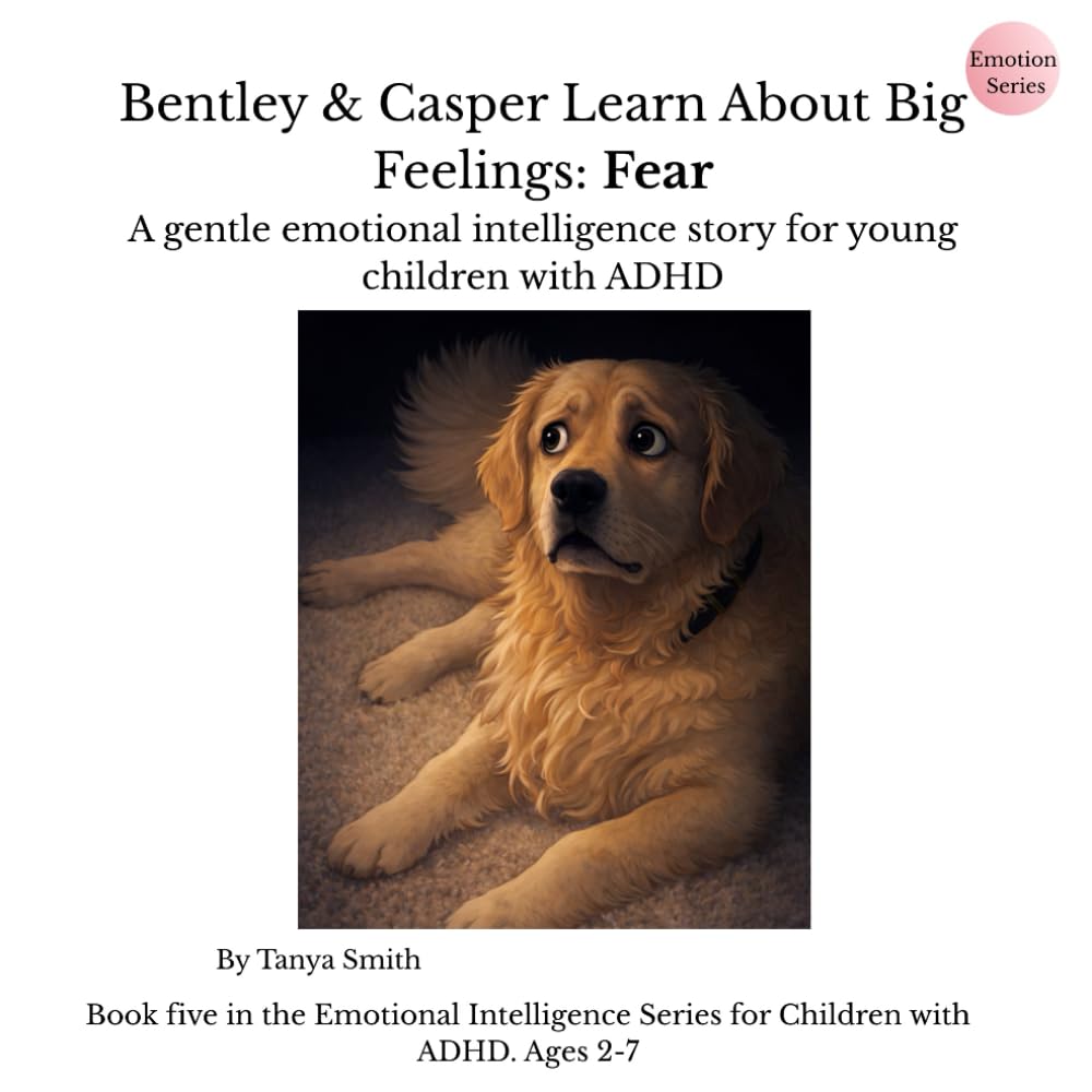 Bentley & Casper Learn About Big Feelings: Fear: A gentle emotional intelligence story for young children with ADHD