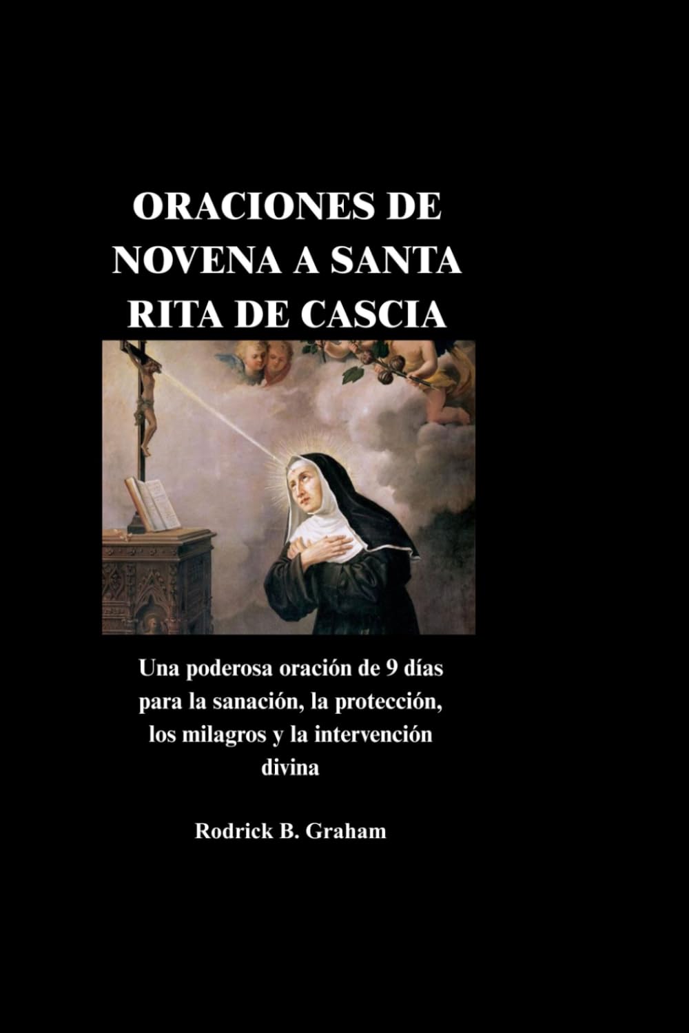 ORACIONES DE NOVENA A SANTA RITA DE CASCIA: Una poderosa oración de 9 días para la sanación, la protección, los milagros y la intervención divina