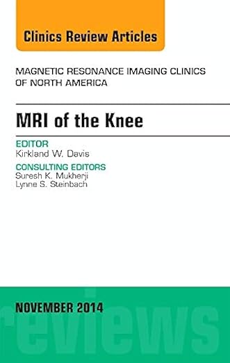 MRI of the Knee, An Issue of Magnetic Resonance Imaging Clinics of North America (Volume 22-4) (The Clinics: Radiology, Volume 22-4) - Kirkland W. Davis MD  FACR