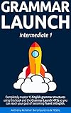  Grammar Launch Intermediate 1: Completely master 15 English grammar structures using this book and the Grammar Launch MP3s so you can reach your goal of becoming fluent in English. (English Edition)