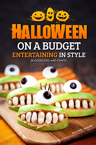 Halloween on a Budget: Entertaining in Style - 36 Good Eats and Crafts
