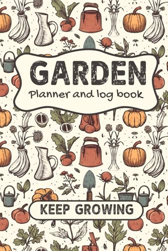 Gardening Planner and Log Book: Gardeners Journal and Planting Notebook - Organize Daily Tasks, Track Progress, and Plan your Garden Year-Round