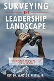 SURVEYING THE LEADERSHIP LANDSCAPE: INDISPENSABLE QUALITIES OF LEADERSHIP