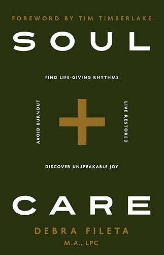 Soul Care: *Find Life-Giving Rhythms *Live Restored *Avoid Burnout *Discover Unspeakable Joy