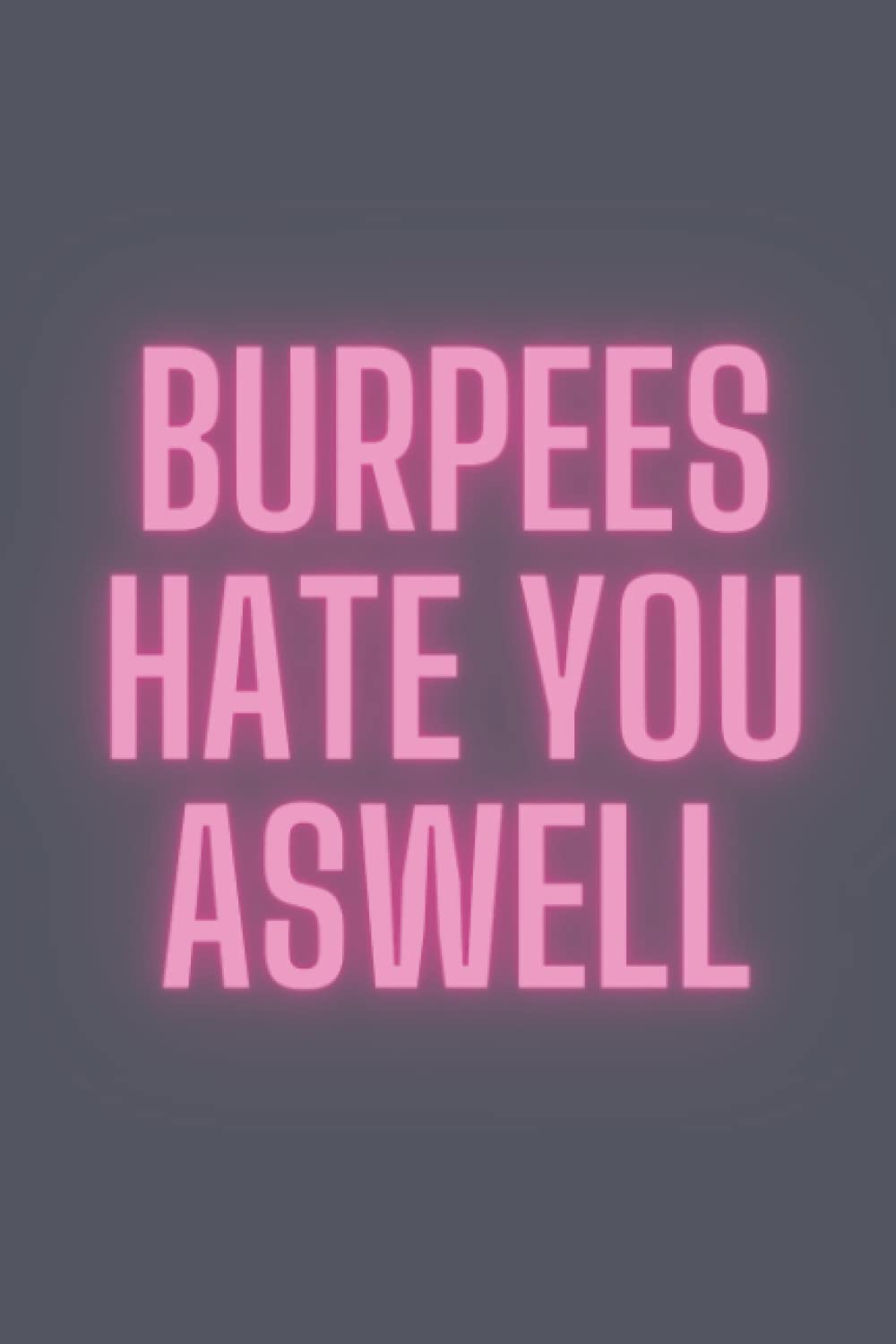 Burpees hate you aswell: Crossfit gifts for men and women | Lined notebook/journal/logbook