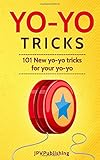 Yo Yo Tricks: 101 New Tricks for your Yo-yo